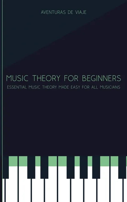 Music Theory for Beginners: Essential Music Theory Made Easy for All Musicians - Hardcover