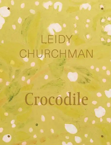 Leidy Churchman: Crocodile - Hardcover