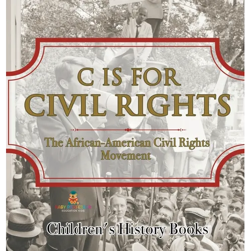 C is for Civil Rights: The African-American Civil Rights Movement Children's History Books - Hardcover