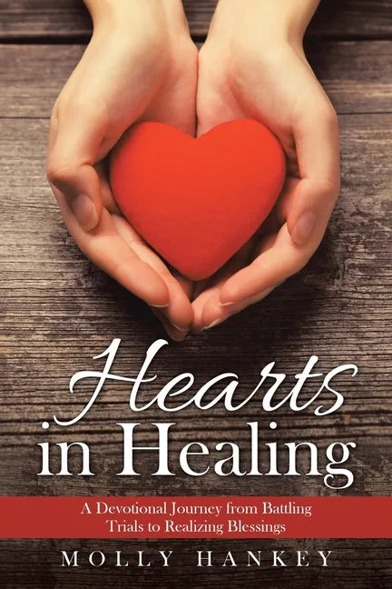 Hearts in Healing: A Devotional Journey from Battling Trials to Realizing Blessings - Paperback