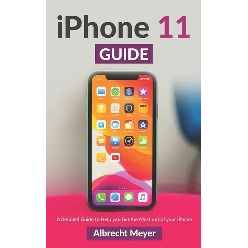 iPhone 11 Guide: Learn Step-By-Step How To Use Your New iPhone And All Its Features - Paperback