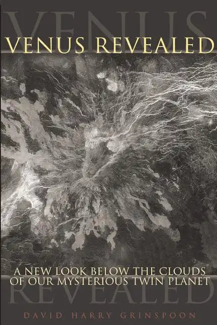 Venus Revealed: A New Look Below the Clouds of Our Mysterious Twin Planet - Paperback