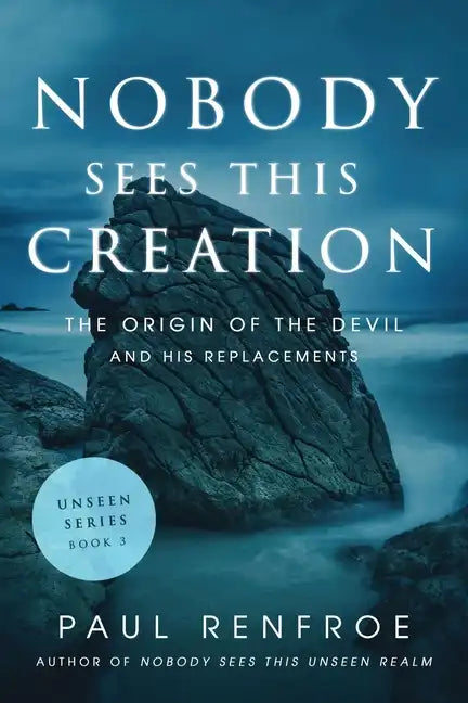 Nobody Sees This Creation: The Origin of the Devil and His Replacements - Paperback