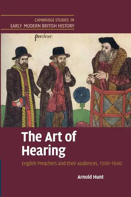 The Art of Hearing: English Preachers and Their Audiences, 1590 1640 - Paperback