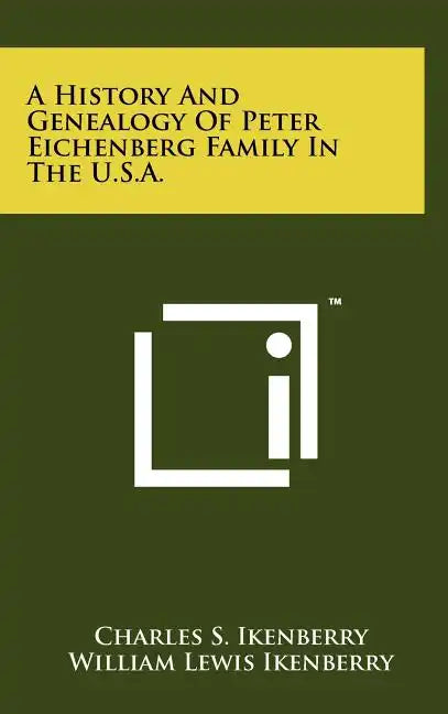 A History And Genealogy Of Peter Eichenberg Family In The U.S.A. - Hardcover