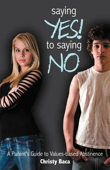 Saying Yes! to Saying No: A parent's guide to values-based abstinence - Paperback
