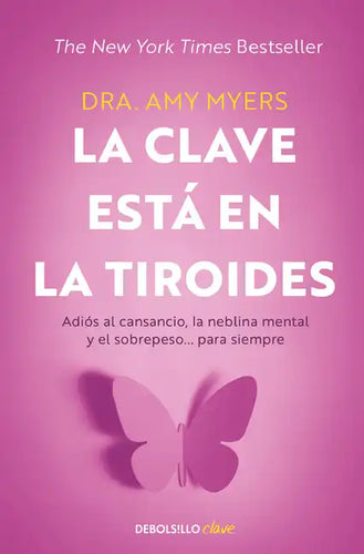La Clave Está En La Tiroides: Adiós Al Cansancio, La Neblina Mental Y El Sobrepeso... Para Siempre / The Thyroid Connection: Why You Feel Tired, Brain - Paperback