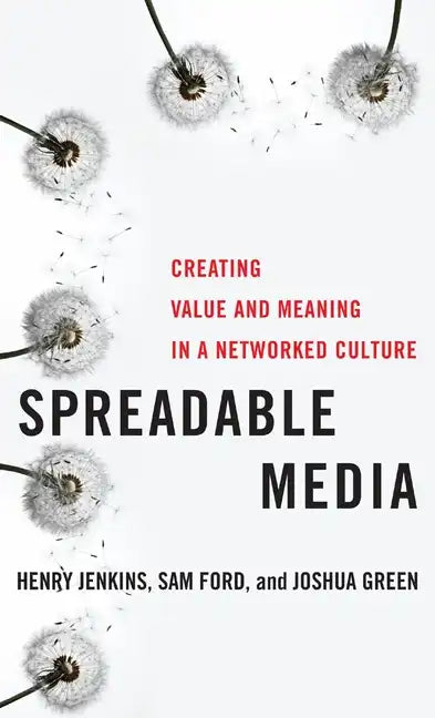 Spreadable Media: Creating Value and Meaning in a Networked Culture - Hardcover