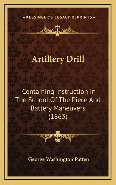 Artillery Drill: Containing Instruction In The School Of The Piece And Battery Maneuvers (1863) - Hardcover