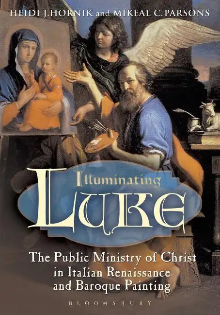 Illuminating Luke, Volume 2: The Public Ministry of Christ in Italian Renaissance and Baroque Painting - Paperback