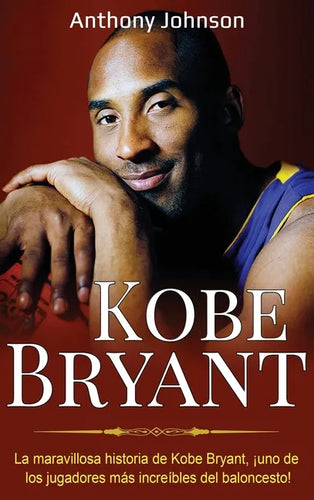 Kobe Bryant: La maravillosa historia de Kobe Bryant, ¡uno de los jugadores más increíbles del baloncesto! - Hardcover