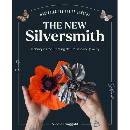 The New Silversmith: Innovative, Sustainable Techniques for Creating Nature-Inspired Jewelry - Hardcover