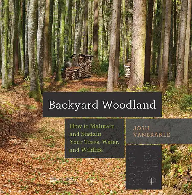 Backyard Woodland: How to Maintain and Sustain Your Trees, Water, and Wildlife - Paperback