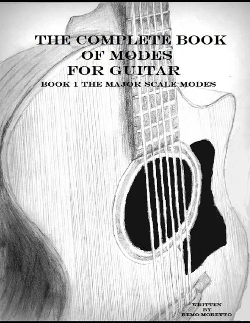 The Complete Book of Modes for Guitar: Book1 The Major Scale Modes - Paperback