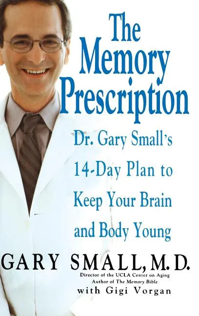 The Memory Prescription: Dr. Gary Small's 14-Day Plan to Keep Your Brain and Body Young - Hardcover