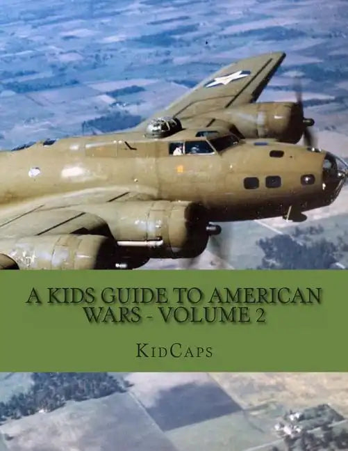 A Kids Guide to American wars - Volume 2: World War 1 to The Korean War - Paperback