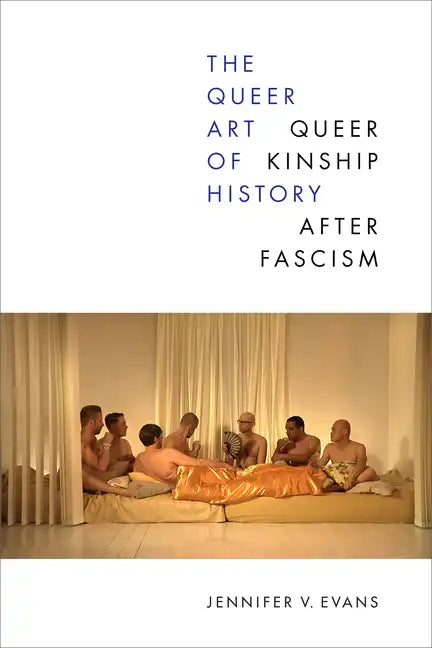 The Queer Art of History: Queer Kinship After Fascism - Paperback