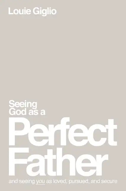 Seeing God as a Perfect Father: And Seeing You as Loved, Pursued, and Secure - Paperback