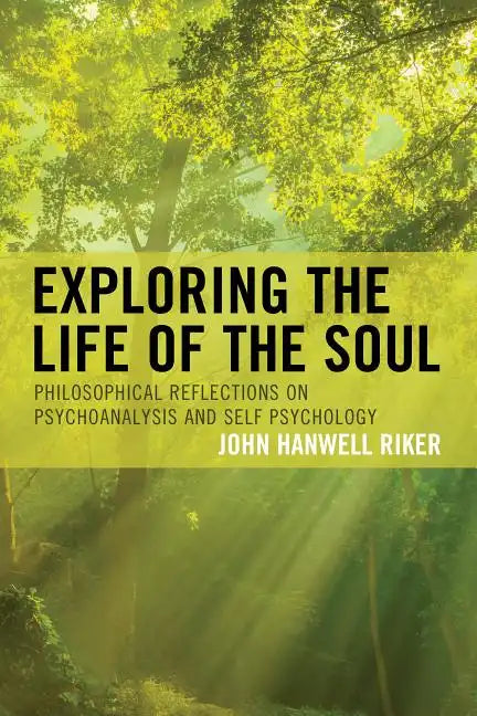 Exploring the Life of the Soul: Philosophical Reflections on Psychoanalysis and Self Psychology - Paperback