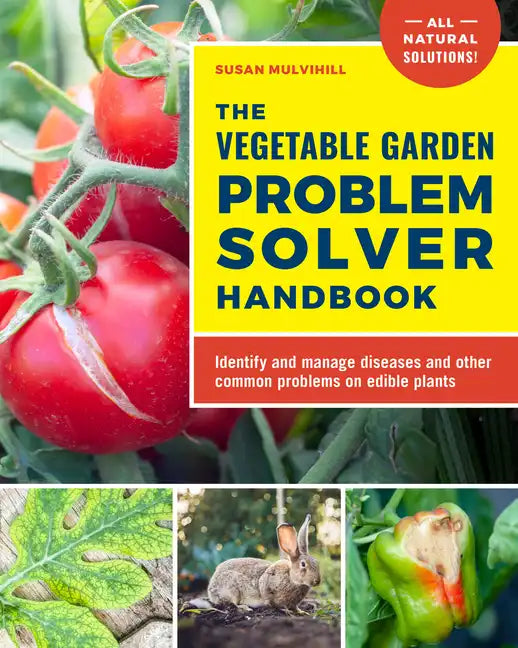 The Vegetable Garden Problem Solver Handbook: Identify and Manage Diseases and Other Common Problems on Edible Plants - Paperback