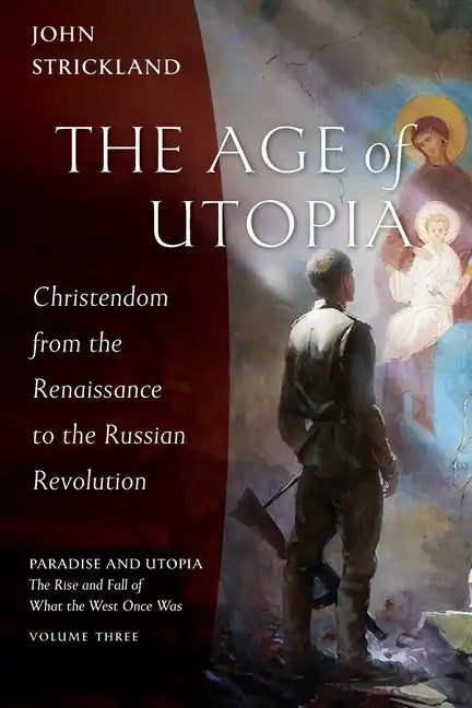 The Age of Utopia: Christendom from the Renaissance to the Russian Revolution - Paperback