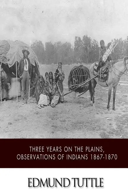 Three Years on the Plains, Observations of Indians 1867-1870 - Paperback