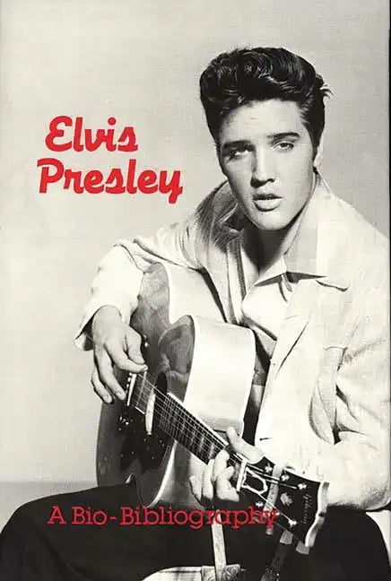 Elvis Presley: A Bio-Bibliography - Hardcover