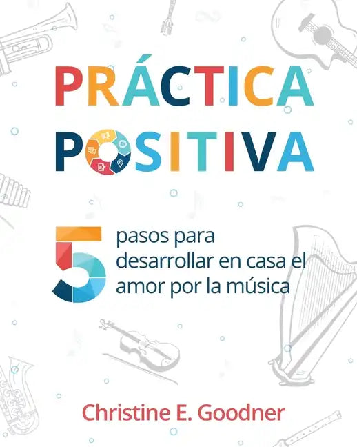 Práctica positiva: 5 pasos para desarrollar en casa el amor por la música - Paperback