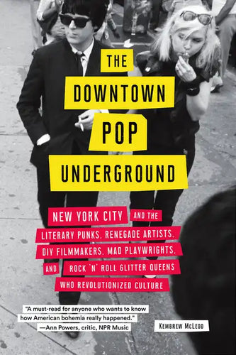 The Downtown Pop Underground: New York City and the Literary Punks, Renegade Artists, DIY Filmmakers, Mad Playwrights, and Rock 'n' Roll Glitter Queen - Paperback