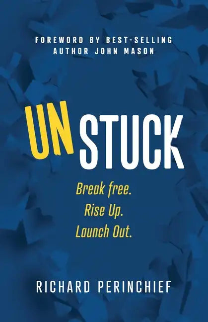 Unstuck: Break Free. Rise Up. Launch Out. - Paperback