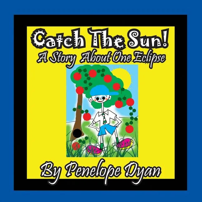 Catch The Sun! A Story About One Eclipse - Paperback