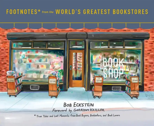 Footnotes from the World's Greatest Bookstores: True Tales and Lost Moments from Book Buyers, Booksellers, and Book Lovers - Hardcover