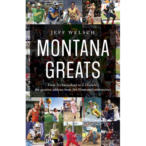 Montana Greats: From a (Absarokee) to Z (Zurich), the Greatest Athletes from 264 Montana Communities - Paperback