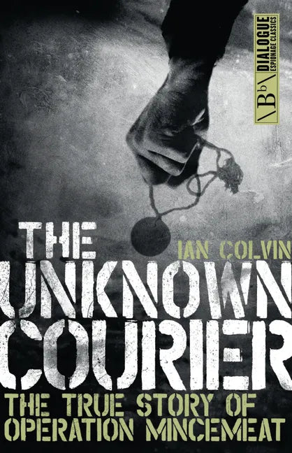 The Unknown Courier: The True Story of Operation Mincemeat - Paperback