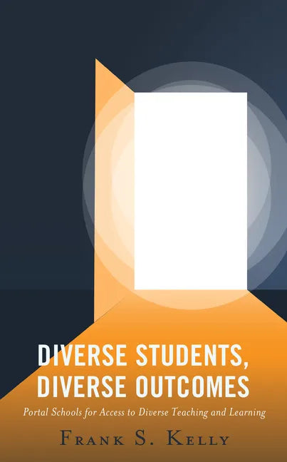 Diverse Students, Diverse Outcomes: Portal Schools for Access to Diverse Teaching and Learning - Hardcover