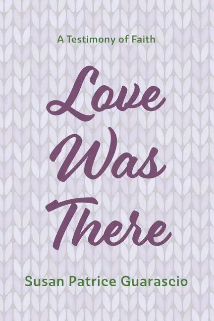 Love Was There: A Testimony of Faith - Paperback
