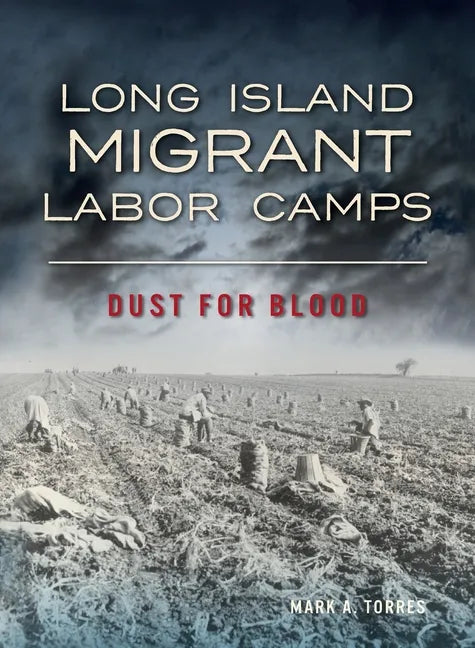 Long Island Migrant Labor Camps: Dust for Blood - Hardcover