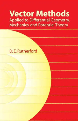 Vector Methods Applied to Differential Geometry, Mechanics, and Potential Theory - Paperback