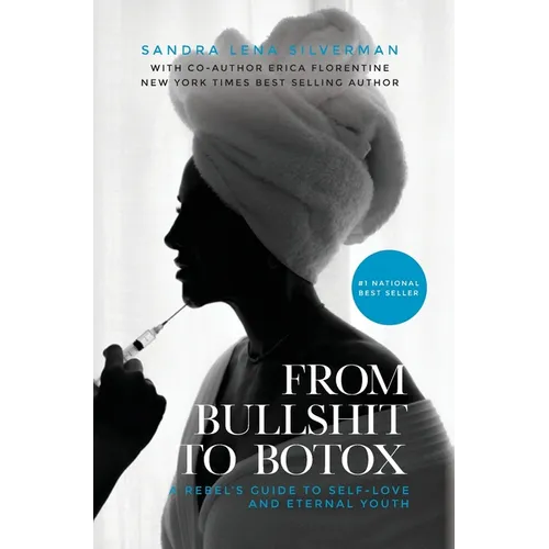 From Bullshit to Botox: A Rebel's Guide to Self-Love and Eternal Youth - Hardcover