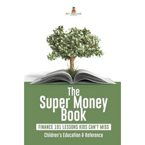 The Super Money Book: Finance 101 Lessons Kids Can't Miss Children's Money & Saving Reference - Paperback
