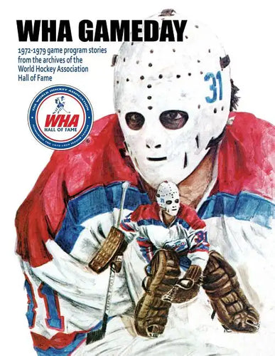 WHA Gameday: 1972-1979 game program stories from the archives of the WHA Hall of Fame - Paperback