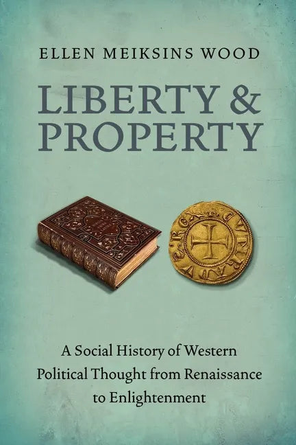Liberty and Property: A Social History of Western Political Thought from the Renaissance to Enlightenment - Paperback