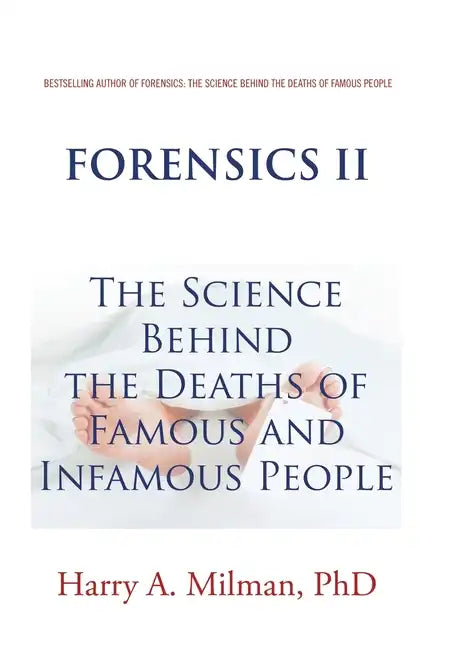 Forensics Ii: The Science Behind the Deaths of Famous and Infamous People - Hardcover