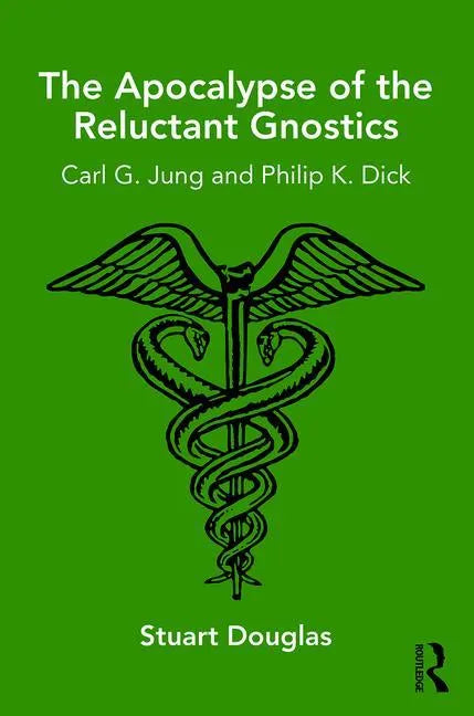The Apocalypse of the Reluctant Gnostics: Carl G. Jung and Philip K. Dick - Paperback