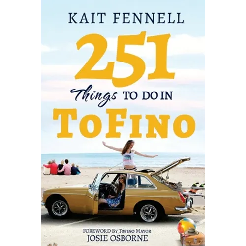 251 Things to Do in Tofino: And it is NOT just about Surfing - Paperback