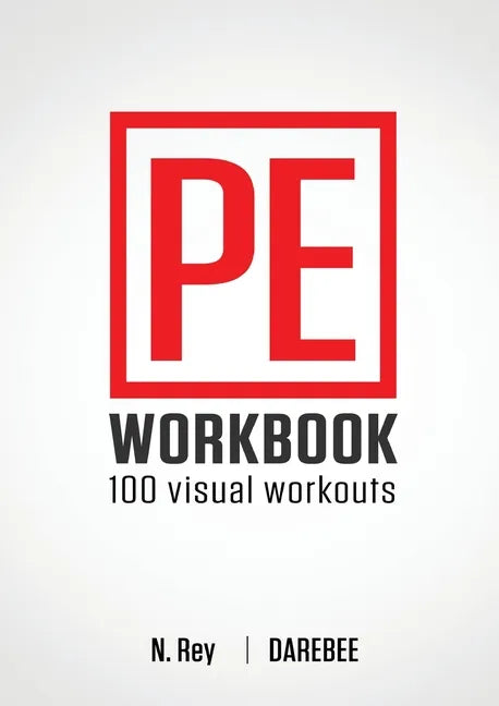 P.E. Workbook - 100 Workouts: No-Equipment Visual Workouts for Physical Education - Paperback