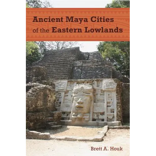 Ancient Maya Cities of the Eastern Lowlands - Paperback
