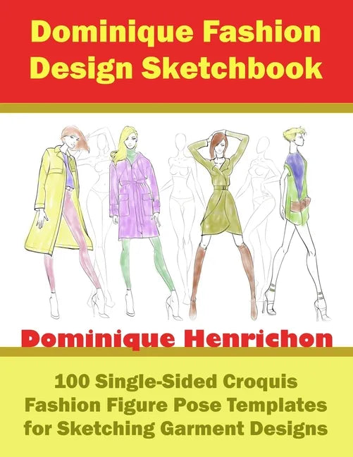 Dominique Fashion Design Sketchbook: 100 Single-Sided Croquis Fashion Figure Pose Templates for Sketching Garment Designs - Paperback