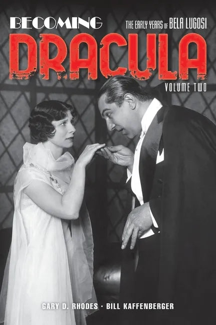 Becoming Dracula (hardback): The Early Years of Bela Lugosi, Volume Two - Hardcover