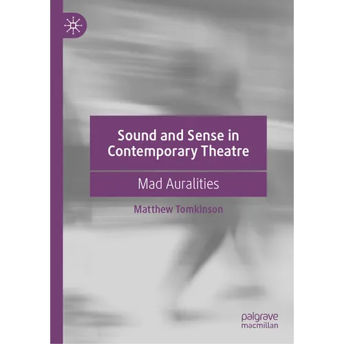 Sound and Sense in Contemporary Theatre: Mad Auralities - Hardcover